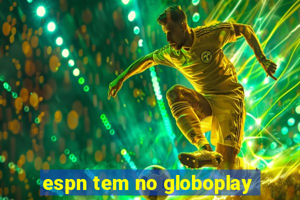 espn tem no globoplay